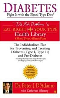 Diabetes: Fight It with the Blood Type Diet: The Individualized Plan for Preventing and Treating Diabetes (Type I, Type II) and Pre-Diabetes (Mass Market Paperback)