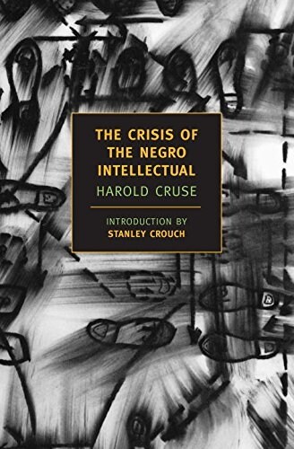 The Crisis of the Negro Intellectual: A Historical Analysis of the Failure of Black Leadership (Paperback)