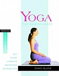 Yoga for Healthy Knees: What You Need to Know for Pain Prevention and Rehabilitation (Paperback)