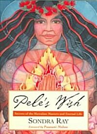 Peles Wish: Secrets of the Hawaiian Masters and Eternal Life (Paperback)