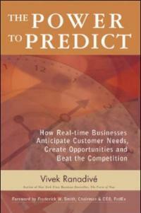 The power to predict : how real-time businesses anticipate customer needs, create opportunities, and beat the competition