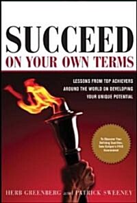 Succeed on Your Own Terms: Lessons from Top Achievers Around the World on Developing Your Unique Potential                                             (Hardcover)