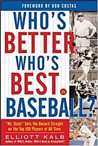 Whos Better, Whos Best in Baseball?: Mr. STATS Sets the Record Straight on the Top 75 Players of All Time                                            (Paperback)