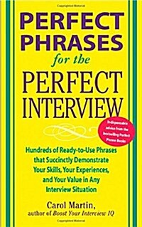 Perfect Phrases for the Perfect Interview: Hundreds of Ready-To-Use Phrases That Succinctly Demonstrate Your Skills, Your Experience and Your Value in (Paperback)