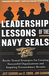Leadership Lessons of the Navy Seals: Battle-Tested Strategies for Creating Successful Organizations and Inspiring Extraordinary Results (Paperback)