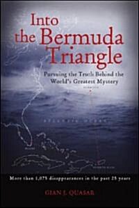 Into the Bermuda Triangle: Pursuing the Truth Behind the Worlds Greatest Mystery (Paperback)