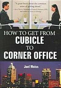 How To Get From Cubicle To Corner Office (Hardcover)