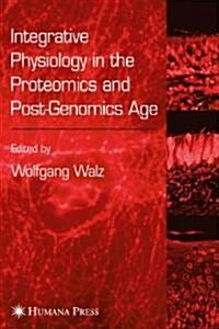 Integrative Physiology in the Proteomics and Post-Genomics Age (Hardcover, 2005)