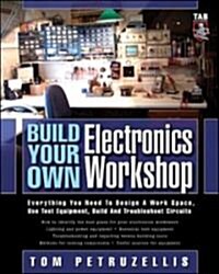 Build Your Own Electronics Workshop: Everything You Need to Design a Work Space, Use Test Equipment, Build and Troubleshoot Circuits                   (Paperback)