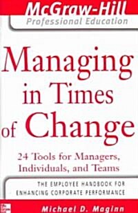 Managing in Times of Change: 24 Tools for Managers, Individuals, and Teams (Paperback)