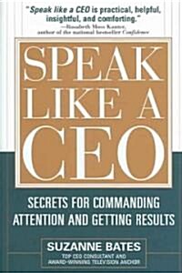 [중고] Speak Like a CEO: Secrets for Commanding Attention and Getting Results (Hardcover)