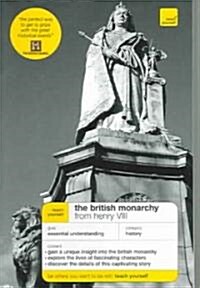 Teach Yourself The British Monarchy From Henry VIII (Paperback)