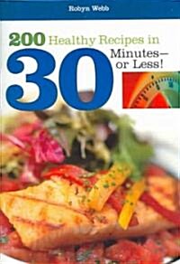 200 Healthy Recipes in 30 Minutes or Less! (Paperback)