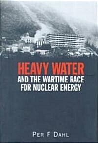 Heavy Water and the Wartime Race for Nuclear Energy (Hardcover)