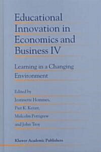 Educational Innovation in Economics and Business IV: Learning in a Changing Environment (Hardcover, 1999)
