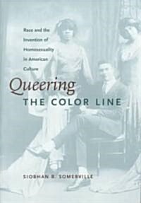 Queering the Color Line: Race and the Invention of Homosexuality in American Culture (Paperback)