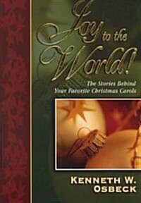 Joy to the World: The Stories Behind Your Favorite Christmas Carols (Paperback)