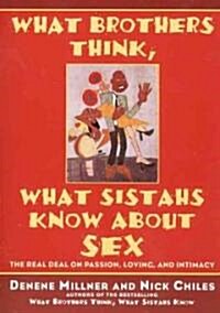What Brothers Think, What Sistahs Know about Sex: The Real Deal on Passion, Loving, and Intimacy (Paperback)