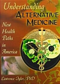 Understanding Alternative Medicine: New Health Paths in America (Paperback)