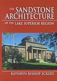 The Sandstone Architecture of the Lake Superior Region (Hardcover)
