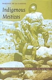Indigenous Mestizos: The Politics of Race and Culture in Cuzco, Peru, 1919-1991 (Paperback)