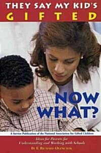 They Say My Kids Gifted: Now What?: Ideas for Parents for Understanding and Working with Schools (Paperback)