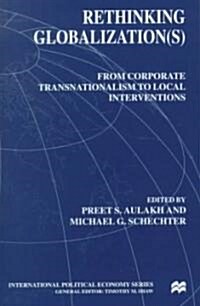 Rethinking Globalization(s): From Corporate Transnationalism to Local Interventions (Hardcover)