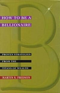 [중고] How to Be a Billionaire: Tips from the Titans of Wealth (Hardcover)