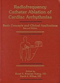 Radiofrequency Catheter Ablation of Cardiac Arrhythmias: Basic Concepts and Clinical Applications (Hardcover, 2, Revised)