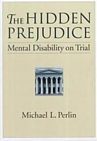The Hidden Prejudice: Mental Disability on Trial (Hardcover)
