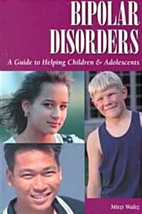 Bipolar Disorders: A Guide to Helping Children & Adolescents (Paperback)