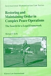 Restoring and Maintaining Order in Complex Peace Operations: The Search for a Legal Framework (Hardcover)
