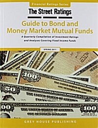 The Street Ratings Guide to Bond and Money Market Mutual Funds: A Quarterly Compilation of Investment Ratings and Analyses Covering Fixed Income Funds (Paperback, 2011, Spring)