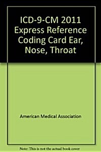 ICD-9-CM 2011 Express Reference Coding Card Ear/Nose/throat (Cards, LAM)