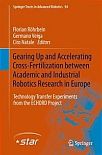 Gearing Up and Accelerating Cross-fertilization Between Academic and Industrial Robotics Research in Europe: (Hardcover)