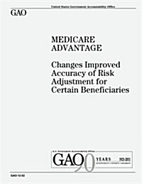 Medicare Advantage: Changes Improved Accuracy of Risk Adjustment for Certain Beneficiaries (Paperback)