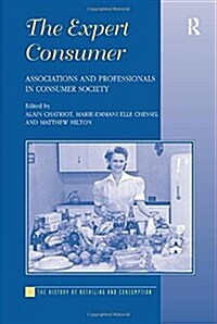 The Expert Consumer : Associations and Professionals in Consumer Society (Paperback)