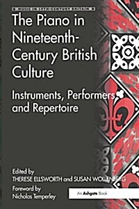 The Piano in Nineteenth-Century British Culture : Instruments, Performers and Repertoire (Paperback)