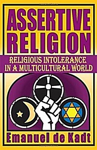 Assertive Religion : Religious Intolerance in a Multicultural World (Paperback)