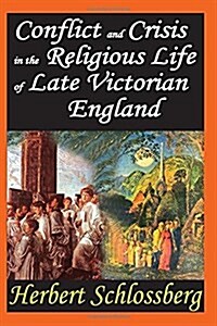 Conflict and Crisis in the Religious Life of Late Victorian England (Paperback)