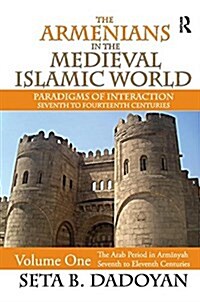 The Armenians in the Medieval Islamic World : The Arab Period in Armnyahseventh to Eleventh Centuries (Paperback)