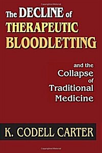 The Decline of Therapeutic Bloodletting and the Collapse of Traditional Medicine (Paperback)