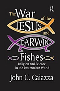The War of the Jesus and Darwin Fishes : Religion and Science in the Postmodern World (Paperback)