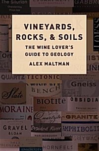 Vineyards, Rocks, and Soils: The Wine Lovers Guide to Geology (Hardcover)