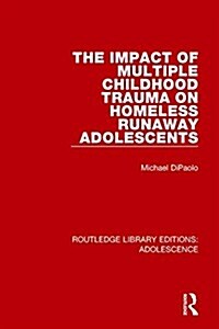 The Impact of Multiple Childhood Trauma on Homeless Runaway Adolescents (Paperback)