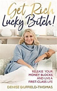 Get Rich, Lucky Bitch! : Release Your Money Blocks and Live a First-Class Life (Paperback)