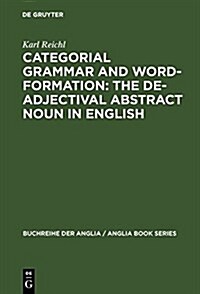 Categorial Grammar and Word-Formation: The De-Adjectival Abstract Noun in English (Hardcover, Reprint 2017)