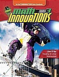 Math Innovations, Course 3 - Line It Up - Focusing on Linear Relationships + 6 Year Online License (Paperback, Pass Code, Set)