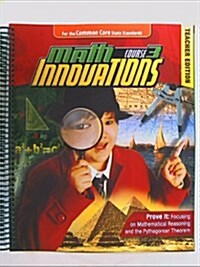 Math Innovations, Course 3 - Prove It - Focusing on Mathematical Reasoning and the Pythagorean Theorem + 6 Year Online License (Paperback, Pass Code, Teachers Guide)