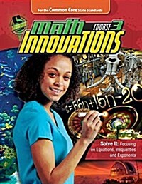 Math Innovations, Course 3 - Solve It - Focusing on Equations Inequalities and Exponents + 6 Year Online License (Paperback, Pass Code, Set)